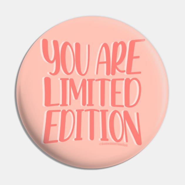 You Are Limited Edition Pin by Somethin From Syd