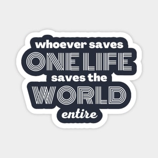 Whoever saves one life saves the world entire Magnet