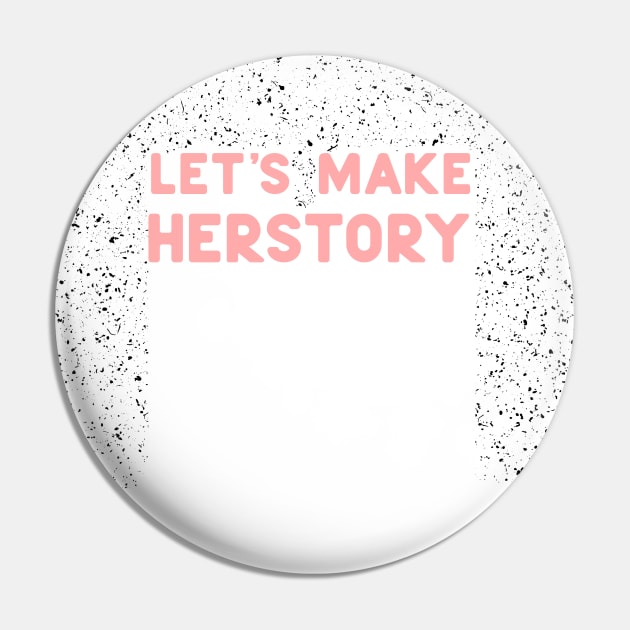 Lets make herstory Pin by ninoladesign