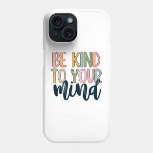 Be kind to your mind Phone Case