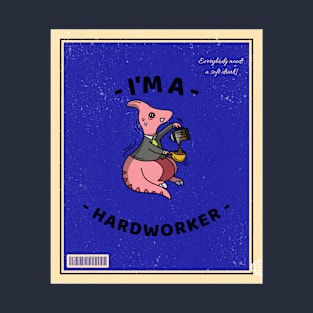 i'm a hardworker T-Shirt