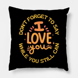 Don't Forget to Say I Love You by Poveste Pillow