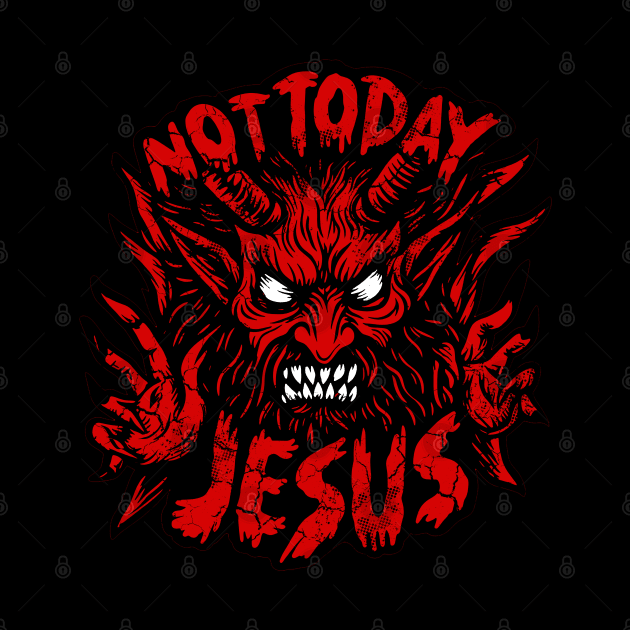 Not Today Jesus by E