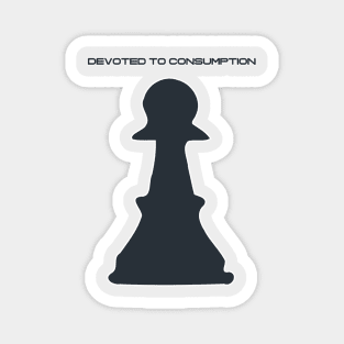 Devoted to Consumption Pawn Magnet