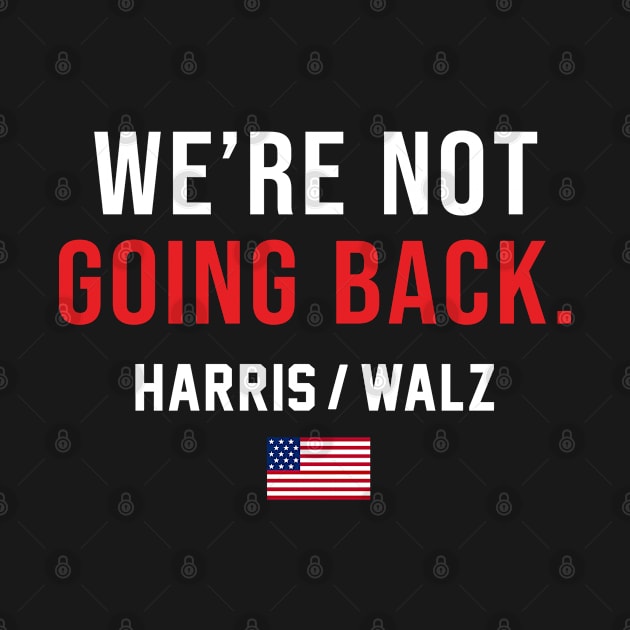 Harris Waltz 2024 We're Not Going Back Kamala Harris 2024 by gemmabhonde