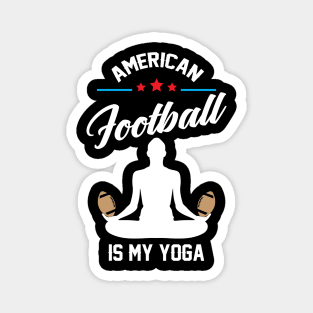 American Football is My Yoga Funny Saying T-Shirt Magnet