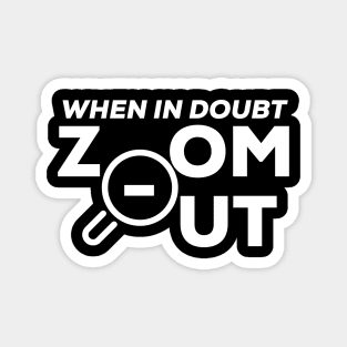 When in doubt, zoom out Magnet