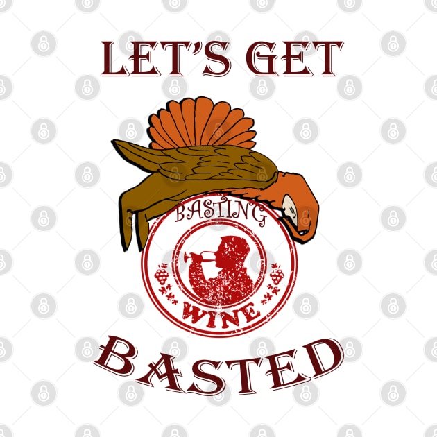 Thanksgiving Funny, Turkey & Wine Quote LETS GET BASTED Funny Thanksgiving, Christmas & Holiday Gift by tamdevo1