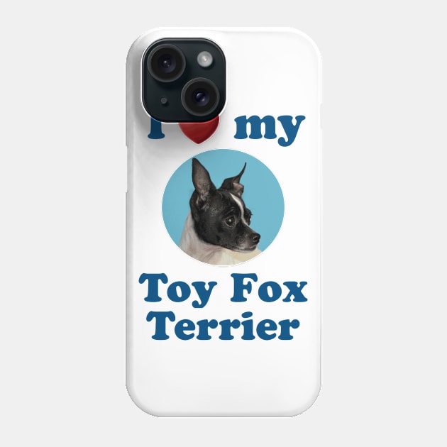 I Love My Toy Fox Terrier Phone Case by Naves