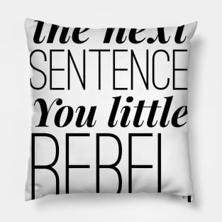 do not read the next sentence. you little rebel, I like you Pillow