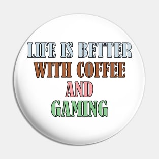Life is better with coffee and gaming Pin