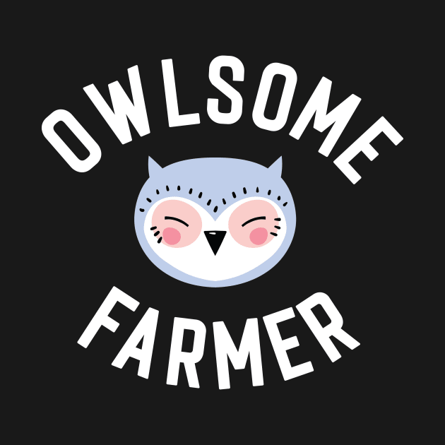 Owlsome Farmer Pun - Funny Gift Idea by BetterManufaktur