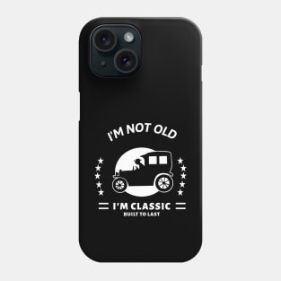 I'm not old I'm classic with old car Phone Case