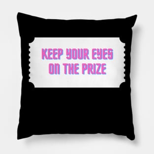 Keep your eyes on the prize Pillow