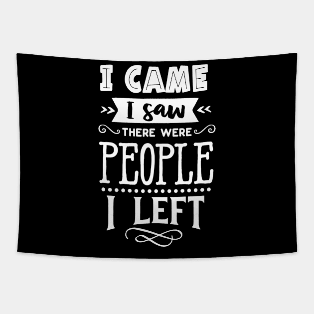 I CAME I SAW THERE WERE PEOPLE I LEFT Tapestry by BWXshirts