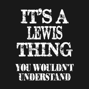 It's A Lewis Thing You Wouldn't Understand Funny Cute Gift T Shirt For Women Men T-Shirt