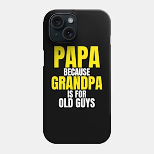 Papa Because Grandpa Is For Old Guys Funny Dad Fathers Day Phone Case