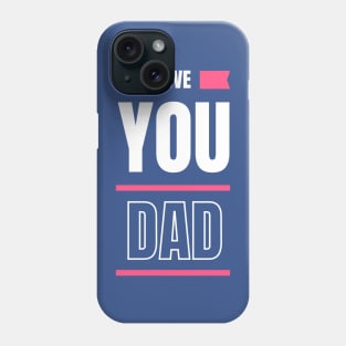 Love you dad Phone Case