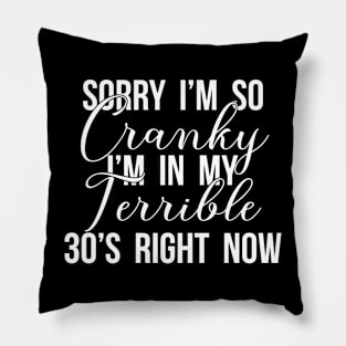 Sorry I'm Cranky In My Terrible 30's Pillow