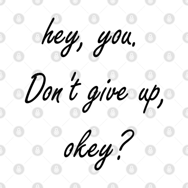 Hey You. Don't give up, Okey? by Islanr