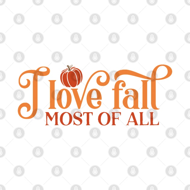 I Love Fall Most Of All by  Big Foot Shirt Shop