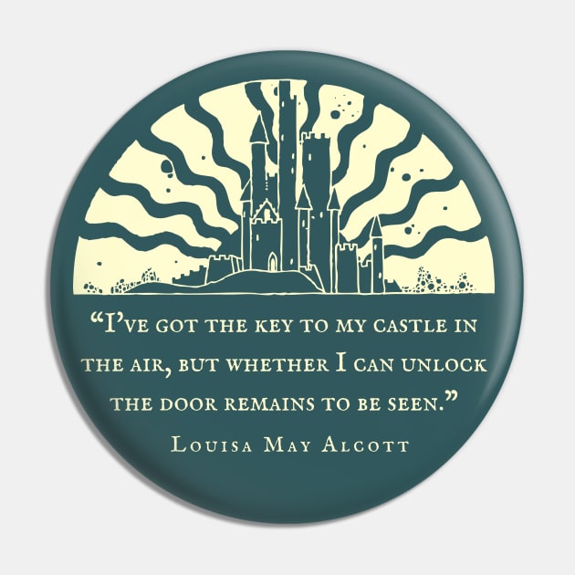 Louisa May Alcott quote: I've got the key to my castle in the air, but whether I can unlock the door remains to be seen. Pin by artbleed