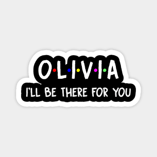 Olivia I'll Be There For You | Olivia FirstName | Olivia Family Name | Olivia Surname | Olivia Name Magnet