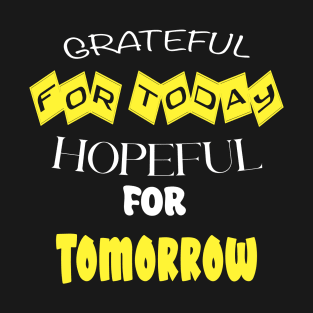Grateful for Today, Hopeful for Tomorrow T-Shirt