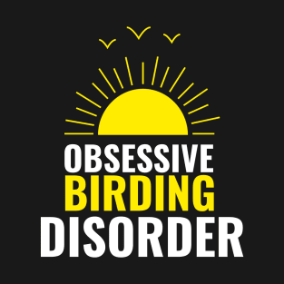 Obsessive birding disorder bird watching T-Shirt