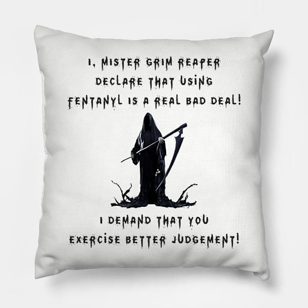 I, Mister Grim Reaper Declare That Using Fentanyl Is A Real Bad Deal! (LGT) Pillow by USAGWarehouse