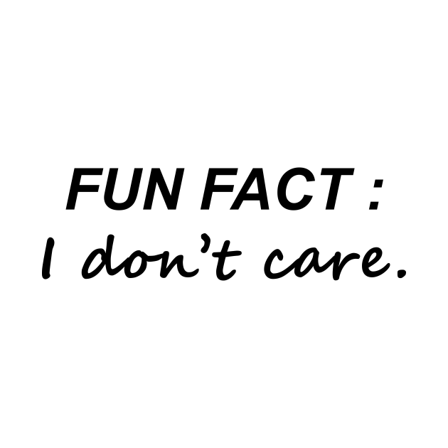 Fun Fact I Don't Care Fun Fact I Dont Care TShirt TeePublic Fun Fact I Don't Care Fun Fact I Dont Care TShirt TeePublic
