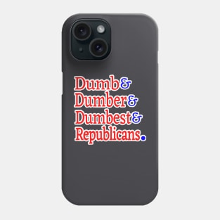 Dumb& Dumber& Dumbest& Republicans. - Back Phone Case