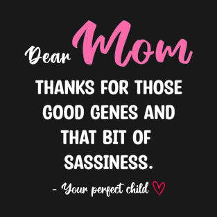 Mom Thanks For Those Good Genes And That Bit Of Sassiness T-Shirt