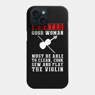 Wanted: Women of Many Talents - Clean, Cook, Sew, and Play the Violin! Phone Case