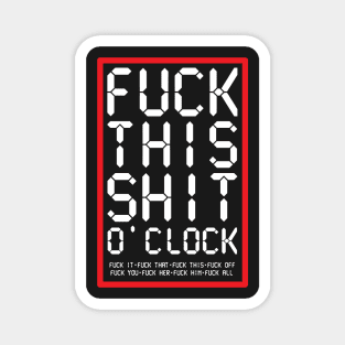 Fuck This Shit O' Clock Magnet