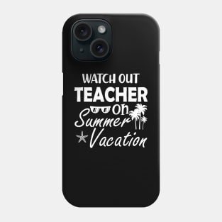 Watch Out Teacher on summer vacation Phone Case