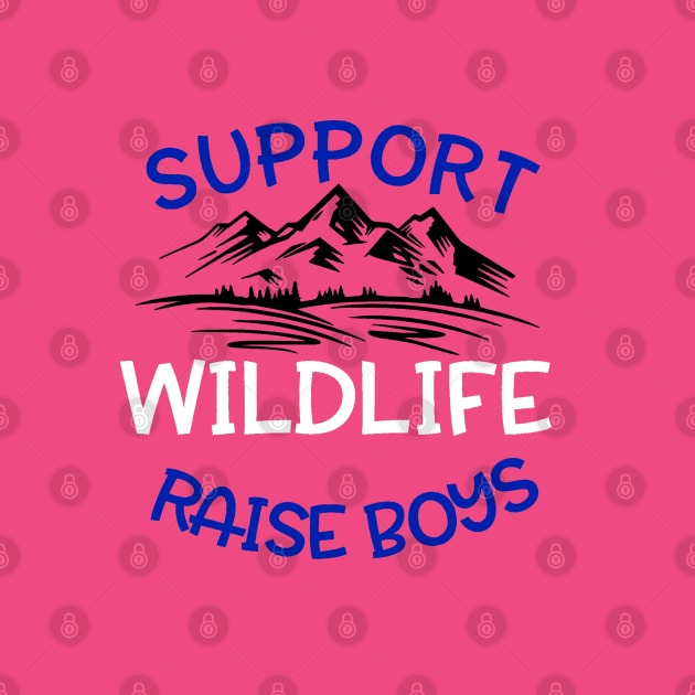 Support Wildlife, Raise Boys by FanSwagUnltd