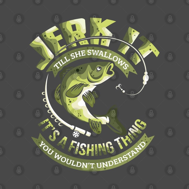 Jerk It Till She Swallows Its A Fishing Thing by ghsp