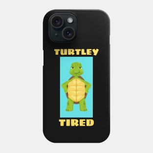 Turtley Tired | Turtle Pun Phone Case