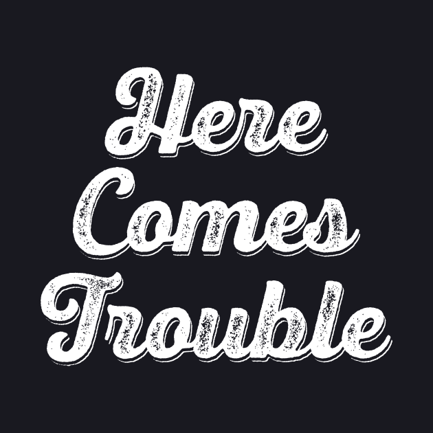 Here Comes Trouble Here Comes Trouble Baseball TShirt TeePublic