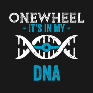 Onewheel it's in my DNA - funny onewheel design T-Shirt