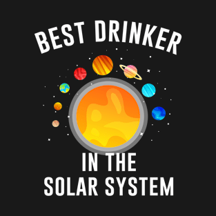 Best drinker in the solar system T-Shirt