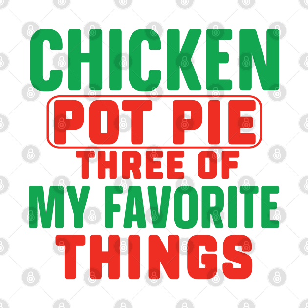 Funny, Chicken Pot Pie Three Of My Favorite Things by Weekend Warriors 