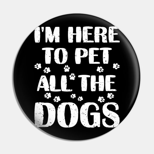 I'm Here To Pet All The Dogs Pin by nugiarbantyo