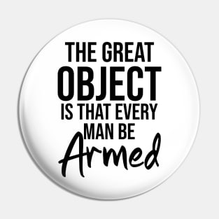 The great object is that every man be armed Pin