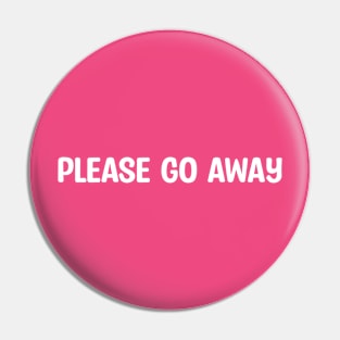 Please go away Pin