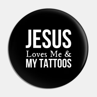 Jesus Loves Me And My Tattoos Pin