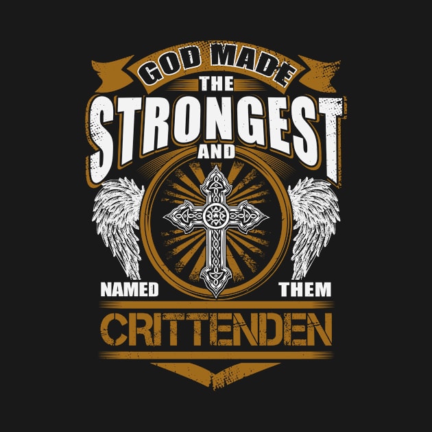 Crittenden Name T Shirt - God Found Strongest And Named Them Crittenden Gift Item by reelingduvet