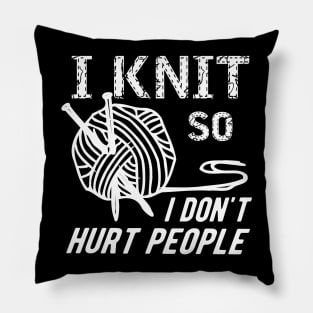 Knitting - I knit so I don't hurt people Pillow