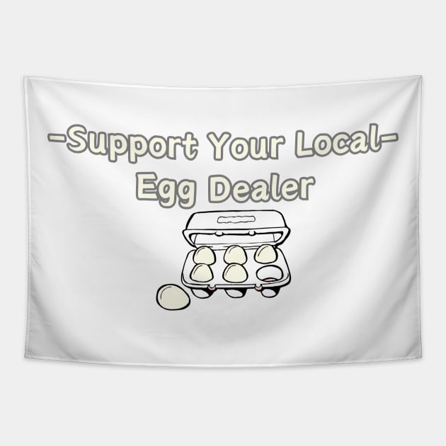 Support Your Local Egg Dealer Tapestry by HobbyAndArt